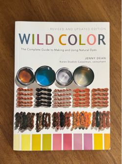 Wild Color: The Complete Guide to Making and Using Natural Dyes by Jenny Dean, revised and updated edition.
