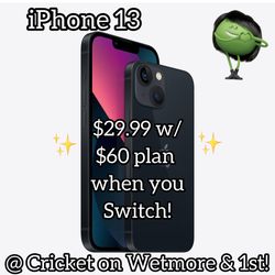 iPhone 13 - $29.99 when you Switch To Cricket on Wetmore & 1st!