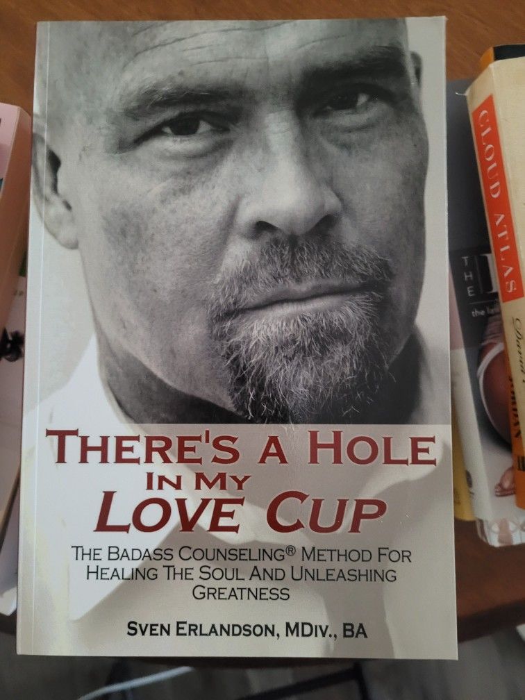 There's A Hole In My Love Cup: Badass Counseling Method, Healing The Soul & Unleashing Greatness