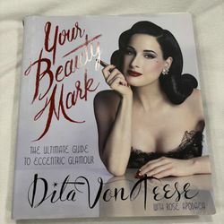 Your Beauty Mark The Ultimate Guide To Eccentric Glamour. Dita Von Teese