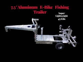 7 ' 6"   E -Bike  Fishing/ kayak    Trailer