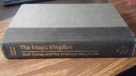 The Magic Kingdom: Walt Disney and the American Way of Life