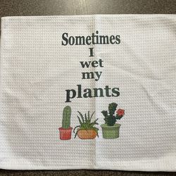 Sometimes I Wet My Plants dish towel