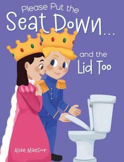 Please Put the Seat Down . . . and the Lid Too