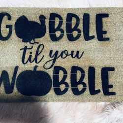 Custom Gobble Til You Wobble Doormat