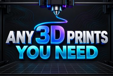 Any 3d prints you want
