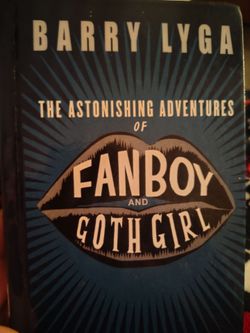 The Astonishing Adventures of Fanboy and Goth Girl by Barry Lyga