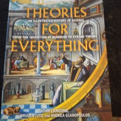 National Geographic Theories For Everything In Illustrated History Of Science From The Invention Of Numbers To String Theory 
