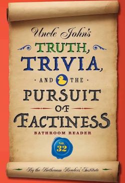 Uncle John's Bathroom Reader: Truth, Trivia & the Pursuit of Factiness Paperback