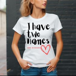 Mother's Day "I Have Two Names" Shirt 