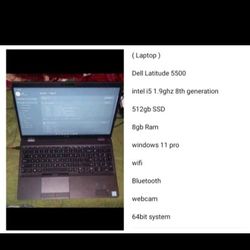( Laptop ) 

Dell Latitude 5500 

intel i5 1.9ghz 8th generation 

512gb SSD 

8gb Ram 

windows 11 pro 

wifi 

Bluetooth 

webcam 

64bit system