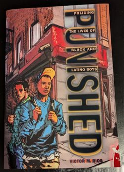 Punished: Policing the Lives of Black and Latino Boys By Victor Rios