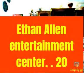 Ethan allen entertainment center