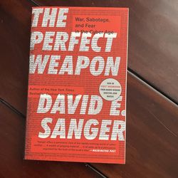 The Perfect Weapon: War, Sabotage, and Fear in the Cyber Age Book by David E. Sanger