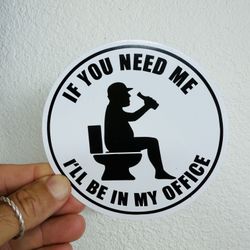 If You Need Me I will Be In My Office Funny Sticker Har Hat Decal Construction