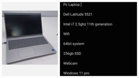 [ Pc Laptop ]

Dell Latitude 5521

Intel i7 2.5ghz 11th generation Series 256gb SSD 

Webcam 

Windows 11 pro
24gb ram